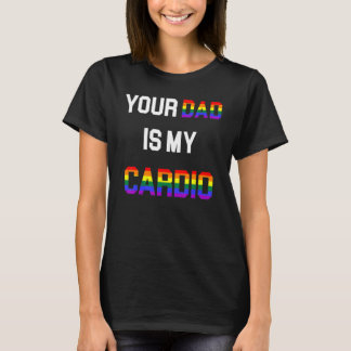 Citaat Je vader is mijn cardio LGBT LGBTQ T-shirt