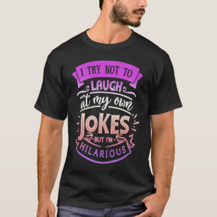 Citaat Sassy Ik probeer niet te lachen om mijn eig T-shirt
