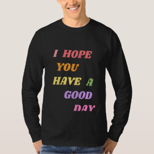 Citaten Ik hoop dat je een goede dag pul hebt T-shirt