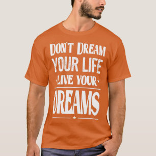 Citaten voor succes in het leven dromen je leven n t-shirt