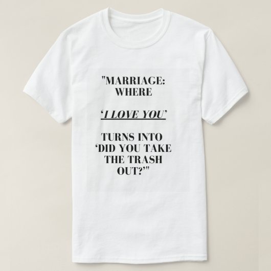 Citation de mariage amusant T-shirt - Love & Trash (Design devant)