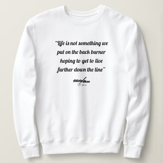 Citation de vie Sweatshirt par la poète Adiela Ako (Design devant)