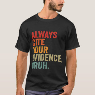 Citeer altijd uw bewijs Bruh Grappig Bruh Engels T-shirt