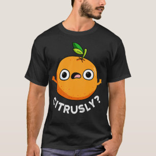 Citrusly Cute Serious Citrus Oranje Pun T-shirt