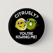 Citrusly, je geeft me schamel... ronde button 5,7 cm (Voorkant)