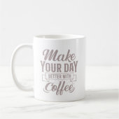 Classic Elegant Make Your Day Better With Coffee Koffiemok (Links)