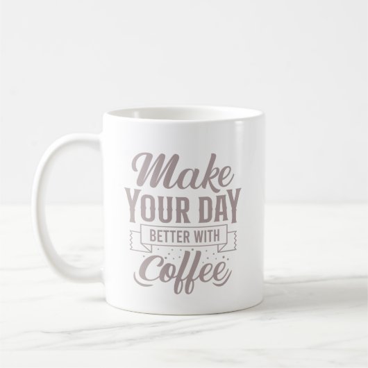 Classic Elegant Make Your Day Better With Coffee Koffiemok (Links)