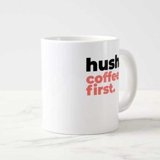 Classic Mug - Hush. Coffee First. Extra Grote Beker (Voorkant rechts)