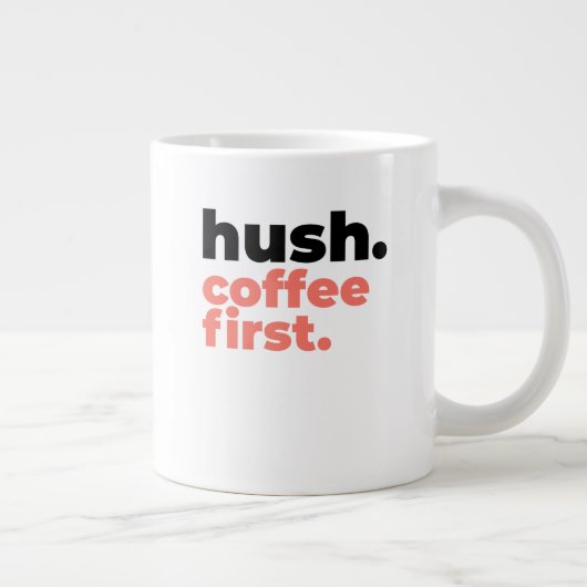 Classic Mug - Hush. Coffee First. Extra Grote Beker (Rechts)