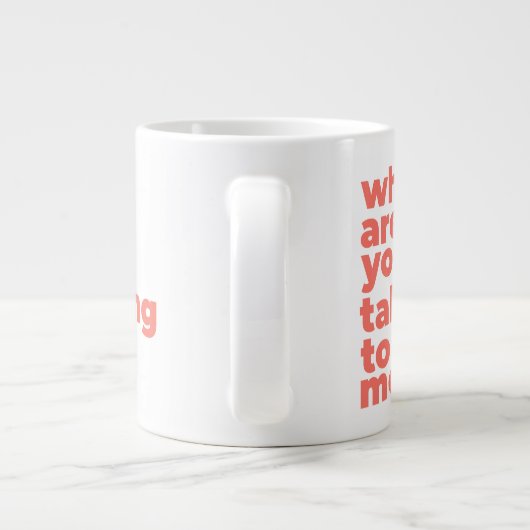 Classic Mug - Why Are You Talking To Me? (Dos)