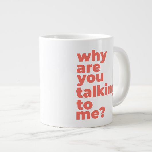 Classic Mug - Why Are You Talking To Me? (Devant droit)