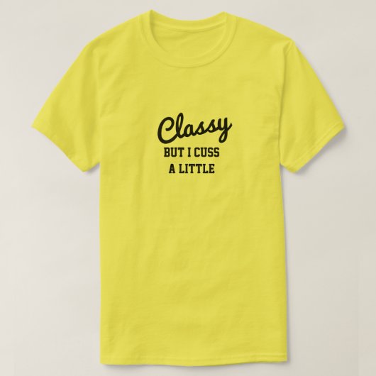 Classy, maar ik heb een klein beetje. t-shirt (Design voorkant)