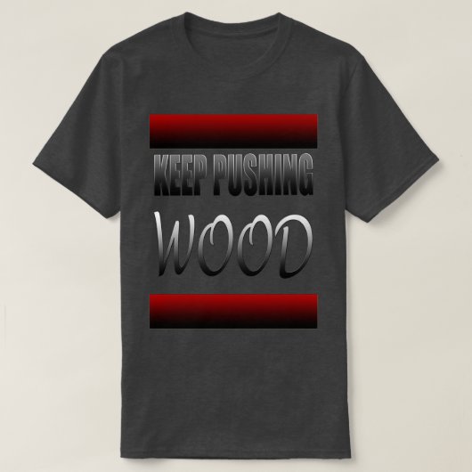 Classy Rolling Keep Pushing Wood skateboarding Des T-shirt (Design voorkant)