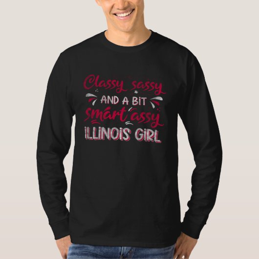 Classy Sassi And A Bit Smart Assi Illinois Girl T-shirt (Voorkant)