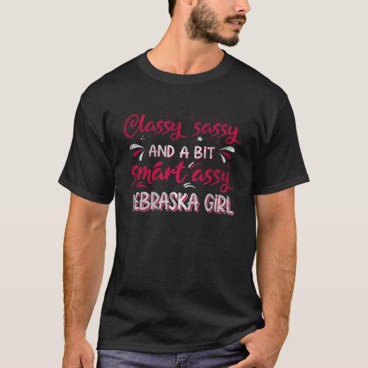 Classy Sassi And A Bit Smart Assi Nebraska Girl T-shirt (Voorkant)