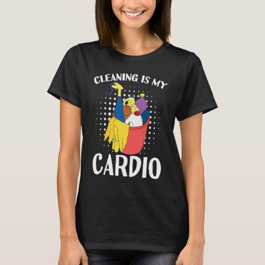 Cleaning Is My Cardio Exercise With Cleaning Essen T-shirt (Voorkant)