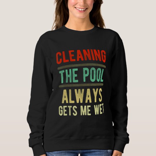 cleaning the pool always gets me wet   pool cleane trui (Voorkant)