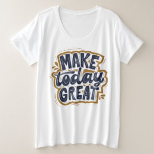 Clever gezegde l Self motivatie quote Make vandaag Grote Maat T-shirt