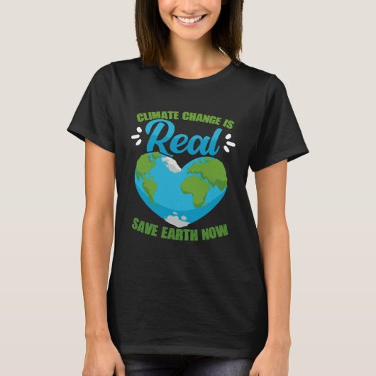 Climate Change Is Real Save Earth Now Environmenta T-shirt (Voorkant)