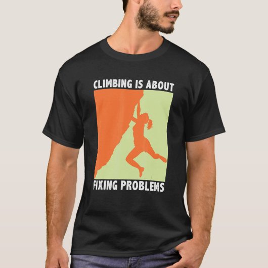 Climbing Is About Fixing Problems Climber Mountain T-shirt (Voorkant)