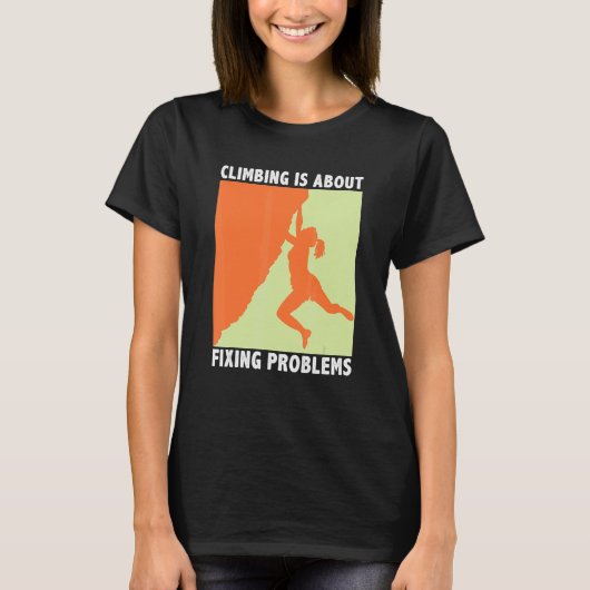 Climbing Is About Fixing Problems Climber Mountain T-shirt (Voorkant)