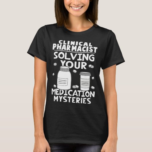Clinical Pharmacist Solving Your Medication Myster T-shirt (Voorkant)