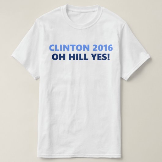 Clinton 2016 Oh Hill Ja T-shirt (Design voorkant)