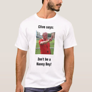 Clive zegt: Wees geen Nancy Boy! T-shirt