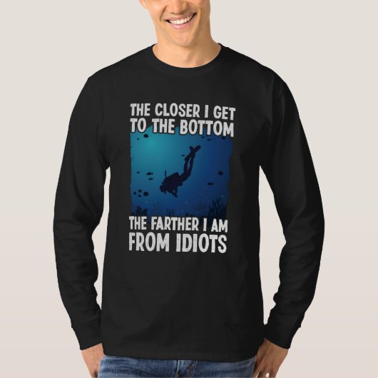 Closer I Get To The Bottom Scuba Dive Diving T-shirt (Voorkant)