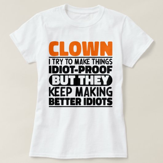 Clown Ik Probeer Dingen Grappig Te Maken Clown T-shirt (Design voorkant)
