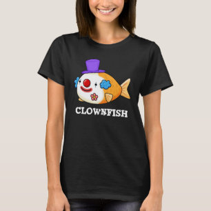 Clownfish Funny Animal Fish Pun Dark BG T-shirt