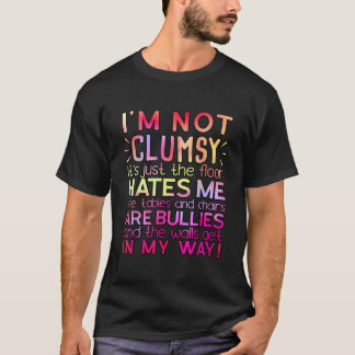 Clumsy Quote I'M Not Clumsy T-shirt