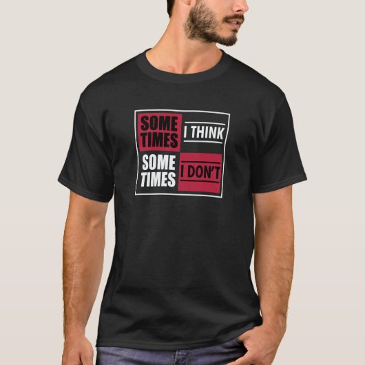 Clumsy Sometimes I Think Sometimes I Don't T-shirt (Voorkant)