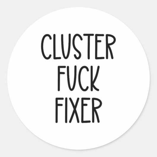 Cluster For Fixer Of Everything Coworkers Chaos Co Ronde Sticker (Voorkant)