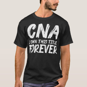 CNA - Eigen gecertificeerde verpleegassistent T-shirt