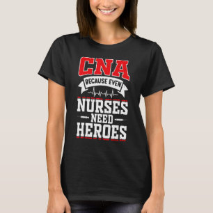 CNA Humor Omdat zelfs verpleegsters helden nodig h T-shirt