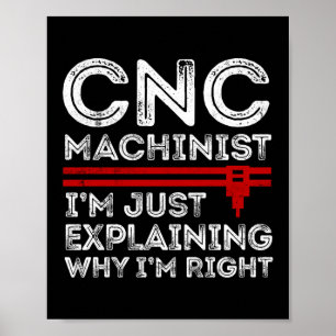 CNC-machinist Ik leg uit waarom ik gelijk heb Poster