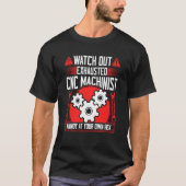 CNC Machinist Watch Out Exhausted CNC Machinist 2 T-shirt (Voorkant)