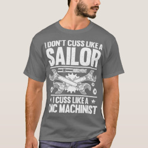 CNC-operator I Cuss like a CNC Machinist T-shirt