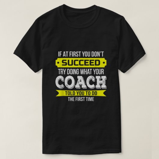 Coach Als je in het begin niet opvolgt Funny Gift2 T-shirt (Design voorkant)