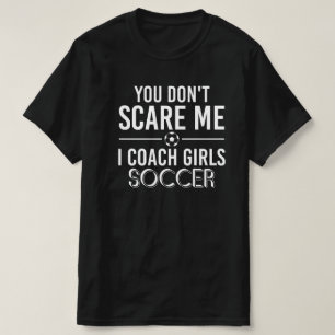 Coach Je maakt me niet bang Ik Coach Meisjes Voetb T-shirt