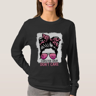Coaster Haar Don t Care Roller Coaster Rommelige K T-shirt