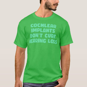 cochleaire implantaten genezen gehoorverlies niet t-shirt