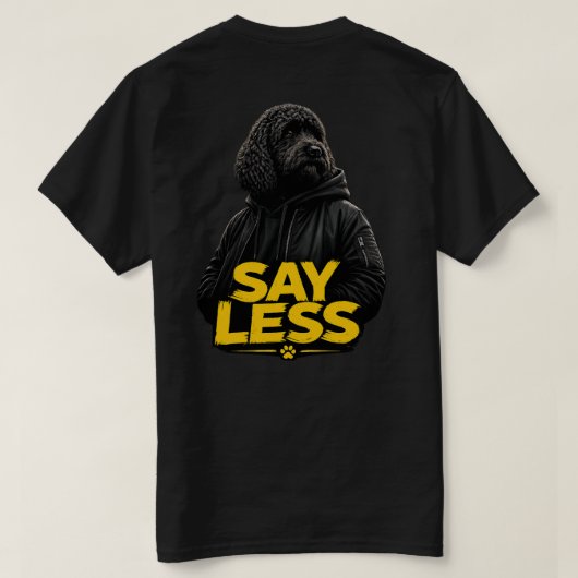 Cockapoo Tshirt "Say Less" sweatwear tee (Design dos)