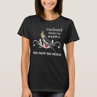 Cockatiel    Bird Owners Make Me Happy T-shirt