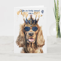 Cocker Spaniel Dog King for a Day Funny Birthday
