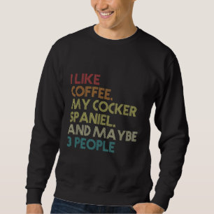 Cocker Spaniel Dog Owner Coffee Lovers Quote Vinta Trui