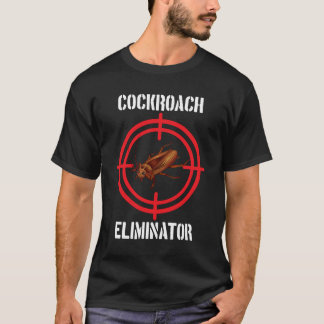 Cockroach Eliminator Cockroach Pest Control T-shirt