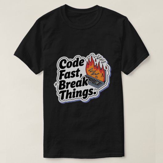 Code Fast Break Things Grappige Programmeur T-shirt (Design voorkant)