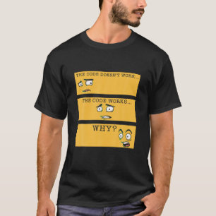Code werkt niet code werkt waarom grappige program t-shirt